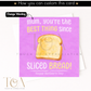 Best Thing Since Sliced Bread Greeting Card